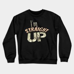 I'm straight up Crewneck Sweatshirt